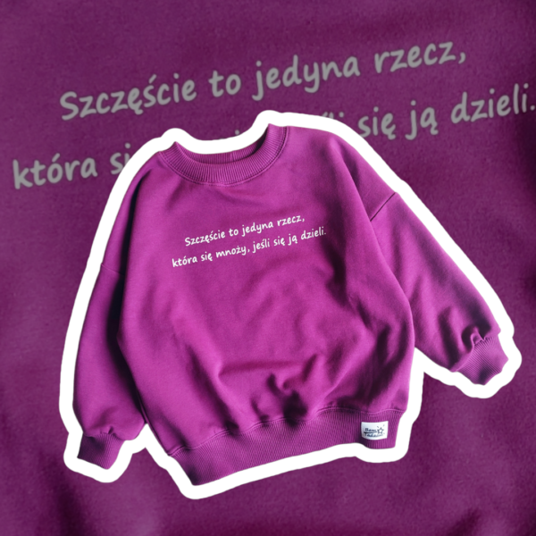 Bluza *Szczęście to jedyna rzecz, która się mnoży jeśli się ją dzieli.*  >wybierz fason i kolor<